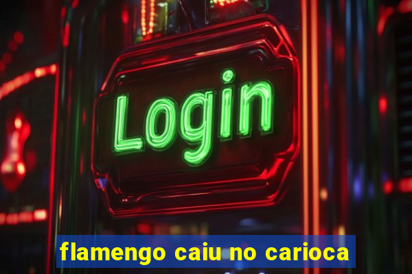 flamengo caiu no carioca